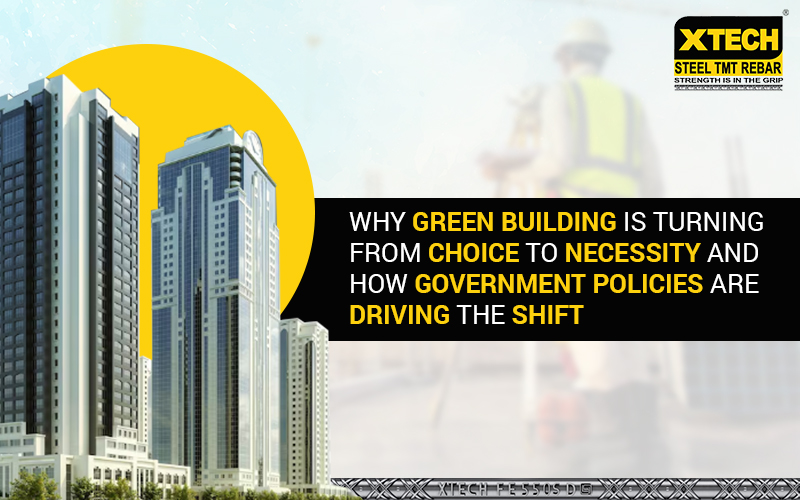 Why Green Building Is Turning from Choice to Necessity and How Government Policies Are Driving the Shift