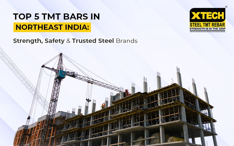 Top 5 TMT Bars in Northeast India: Strength, Safety and Trusted Steel Brands