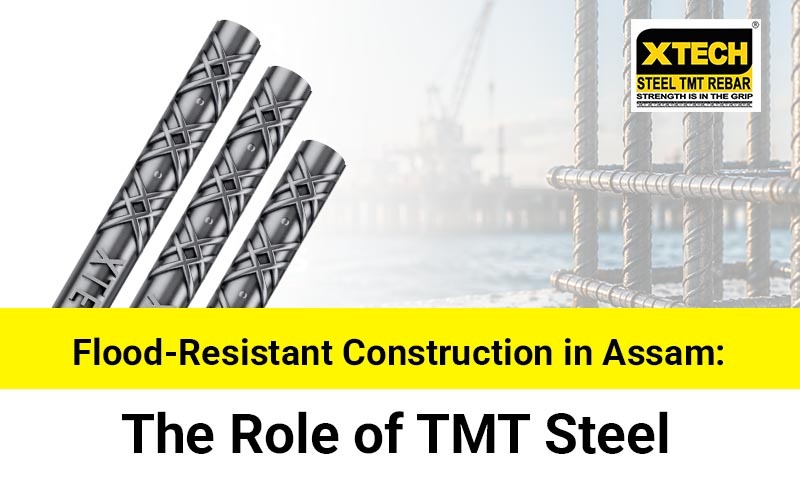 Flood-Resistant Construction in Assam: The Role of TMT Steel